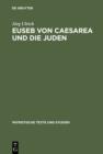 Euseb von Caesarea und die Juden : Studien zur Rolle der Juden in der Theologie des Eusebius von Caesarea - eBook