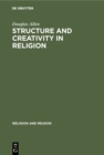 Structure and Creativity in Religion : Hermeneutics in Mircea Eliade's Phenomenology and New Directions - eBook