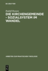 Die Kirchengemeinde - Sozialsystem im Wandel : Analysen und Anregungen fur die Reform der evangelischen Gemeindearbeit - eBook