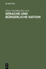 Sprache und burgerliche Nation : Beitrage zur deutschen und europaischen Sprachgeschichte des 19. Jahrhunderts - eBook