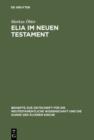 Elia im Neuen Testament : Untersuchungen zur Bedeutung des alttestamentlichen Propheten im fruhen Christentum - eBook