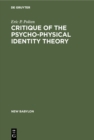 Critique of the Psycho-Physical Identity Theory : A Refutation of Scientific Materialism and an Establishment of Mind-Matter Dualism by Means of Philosophy and Scientific Method - eBook