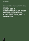 Akten des 4. Internationalen Kant-Kongresses: Mainz, 6.-10. April 1974, Teil 3: Vortrage - eBook