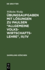 Ubungsaufgaben mit Losungen zu Paulsen "Allgemeine Volkswirtschaftslehre", III/IV - eBook