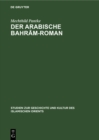Der arabische Bahram-Roman : Untersuchungen zur Quellen- und Stoffgeschichte - eBook