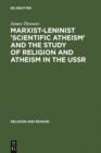 Marxist-Leninist 'Scientific Atheism' and the Study of Religion and Atheism in the USSR - eBook