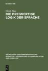 Die dreiwertige Logik der Sprache : Ihre Syntax, Semantik und Anwendung in der Sprachanalyse - eBook