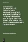 Des Proklus Diadochus philosophische Anfangsgrunde der Mathematik nach den ersten zwei Buchern des Euklidkommentars dargestellt : Philosophische Arbeiten - eBook