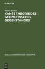 Kants Theorie des geometrischen Gegenstandes : Untersuchungen uber die Voraussetzungen der Entdeckbarkeit geometrischer Gegenstande bei Kant - eBook
