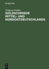 Goldschmiede Mittel- und Nordostdeutschlands : Von Wernigerode bis Lauenburg in Pommern. Daten - Werke - Zeichen - eBook