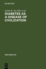 Diabetes as a Disease of Civilization : The Impact of Culture Change on Indigenous Peoples - eBook