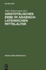 Aristotelisches Erbe im arabisch-lateinischen Mittelalter : Ubersetzungen, Kommentare, Interpretationen - eBook