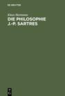 Die Philosophie J.-P. Sartres : Zwei Untersuchungen zu L'etre et le neant und zur Critique de la raison dialectique - eBook