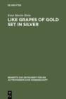 Like Grapes of Gold Set in Silver : An Interpretation of Proverbial Clusters in Proverbs 10:1-22:16 - eBook