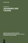 Johannes der Taufer : Interpretation - Geschichte - Wirkungsgeschichte - eBook