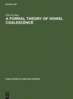 A Formal Theory of Vowel Coalescence : A Case Study of Ancient Greek - eBook