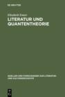 Literatur und Quantentheorie : Die Rezeption der modernen Physik in Schriften zur Literatur und Philosophie deutschsprachiger Autoren (1925-1970) - eBook