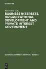 Business Interests, Organizational Development and Private Interest Government : An international comparative study of the food processing industry - eBook