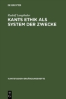 Kants Ethik als System der Zwecke : Perspektiven einer modifizierten Idee der "moralischen Teleologie" und Ethikotheologie - eBook