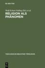 Religion als Phanomen : Sozialwissenschaftliche, theologische und philosophische Erkundungen in der Lebenswelt - eBook