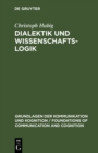 Dialektik und Wissenschaftslogik : Eine sprachphilosophisch-handlungstheoretische Analyse - eBook