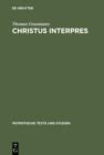 Christus interpres : Die Einheit von Auslegung und Verkundigung in der Lukaserklarung des Ambrosius von Mailand - eBook