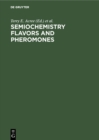 Semiochemistry Flavors and Pheromones : Proceedings. American Chemical Society Symposium Washington D. C., USA, August 1983 - eBook
