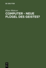 Computer - Neue Flugel des Geistes? : Die Evolution computergestutzter Technik, Wissenschaft, Kultur und Philosophie - eBook
