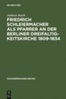 Friedrich Schleiermacher als Pfarrer an der Berliner Dreifaltigkeitskirche 1809-1834 - eBook