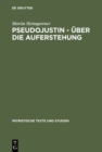 Pseudojustin - Uber die Auferstehung : Text und Studie - eBook