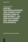 Antike Naturphilosophie und christliche Kosmologie in der Schrift "de opificio mundi" des Johannes Philoponos - eBook