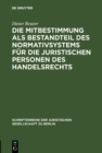 Die Mitbestimmung als Bestandteil des Normativsystems fur die juristischen Personen des Handelsrechts : Eine Theorie der Mitbestimmung im Unternehmen nach geltendem Recht. Vortrag gehalten vor der Jur - eBook