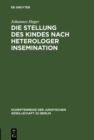 Die Stellung des Kindes nach heterologer Insemination : Vortrag gehalten vor der Juristischen Gesellschaft zu Berlin am 14. Mai 1997 - eBook