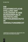 Die staatsrechtliche Stellung der Auslander in der Bundesrepublik Deutschland. Vertrauensschutz im Verwaltungsrecht : Berichte und Diskussionen auf der Tagung der Vereinigung der Deutschen Staatsrecht - eBook