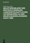 Rechtsprobleme der Restrukturierung landwirtschaftlicher Unternehmen in den neuen Bundeslandern nach 1989 : Abschlussbericht des DFG-Forschungsprojekts - eBook