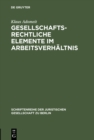 Gesellschaftsrechtliche Elemente im Arbeitsverhaltnis : Vortrag gehalten vor der Juristischen Gesellschaft zu Berlin am 22. Januar 1986 - eBook