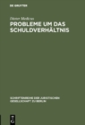 Probleme um das Schuldverhaltnis : Vortrag gehalten vor der Juristischen Gesellschaft zu Berlin am 20. Mai 1987 - eBook