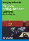 Heillos, heilig, heilbar : Die Geschichte der Epilepsie von den Anfangen bis heute - eBook