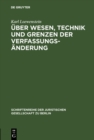 Uber Wesen, Technik und Grenzen der Verfassungsanderung : Vortrag gehalten vor der Berliner Juristischen Gesellschaft am 30. Juni 1960 - eBook