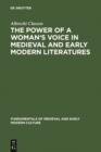 The Power of a Woman's Voice in Medieval and Early Modern Literatures : New Approaches to German and European Women Writers and to Violence Against Women in Premodern Times - eBook