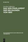 Das Weltparlament der Religionen von 1893 : Strukturen interreligioser Begegnung im 19. Jahrhundert - eBook