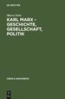 Karl Marx - Geschichte, Gesellschaft, Politik : Eine Ein- und Weiterfuhrung - eBook