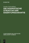 Die dogmatische Struktur der Eigentumsgarantie : Vortrag gehalten vor der Berliner Juristischen Gesellschaft am 27. Oktober 1982 - eBook