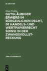 Gutglaubiger Erwerb im burgerlichen Recht, im Handels- und Wertpapierrecht sowie in der Zwangsvollstreckung - eBook