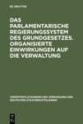 Das parlamentarische Regierungssystem des Grundgesetzes. Organisierte Einwirkungen auf die Verwaltung : Anlage - Erfahrungen - Zukunftseignung. Zur Lage der zweiten Gewalt. Berichte und Diskussionen a - eBook