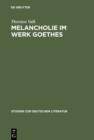 Melancholie im Werk Goethes : Genese - Symptomatik - Therapie - eBook