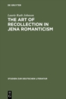 The Art of Recollection in Jena Romanticism : Memory, History, Fiction, and Fragmentation in Texts by Friedrich Schlegel and Novalis - eBook