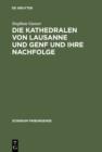 Die Kathedralen von Lausanne und Genf und ihre Nachfolge : Fruh- und hochgotische Architektur in der Westschweiz (1170-1350) - eBook