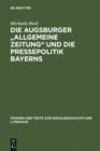 Die Augsburger "Allgemeine Zeitung" und die Pressepolitik Bayerns : Ein Verlagsunternehmen zwischen 1815 und 1848 - eBook