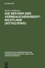Die Reform der Verbraucherkredit-Richtlinie (87/102/EWG) : Eine Darstellung und Wurdigung der Entwurfe fur eine neue Verbraucherkredit-Richtlinie unter besonderer Berucksichtigung des deutschen und en - eBook